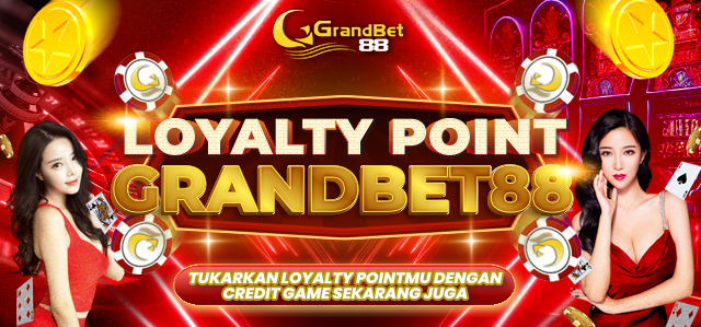 LOYALTY POINT GRANDBET88