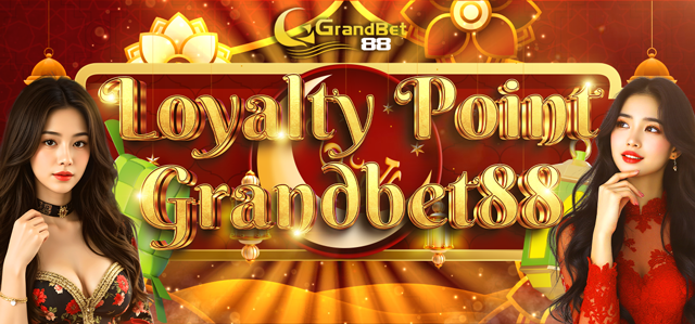 LOYALTY POINT GRANDBET88