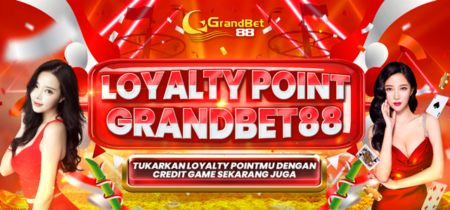 LOYALTY POINT GRANDBET88