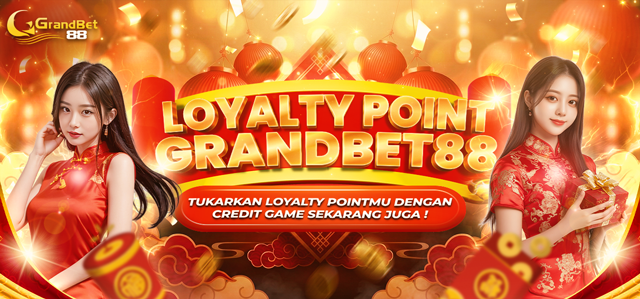 LOYALTY POINT GRANDBET88