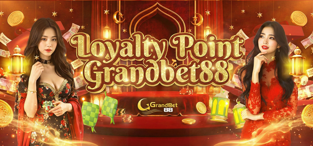 LOYALTY POINT GRANDBET88