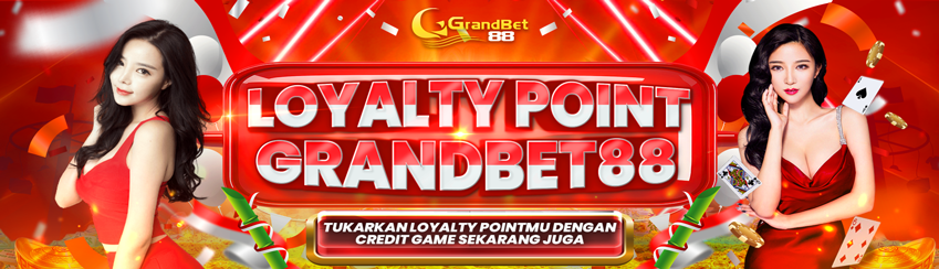 LOYALTY POINT GRANDBET88