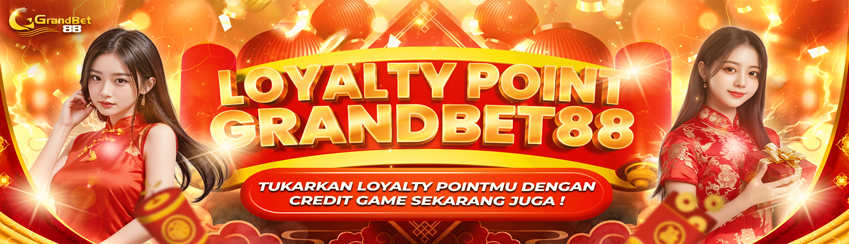LOYALTY POINT GRANDBET88
