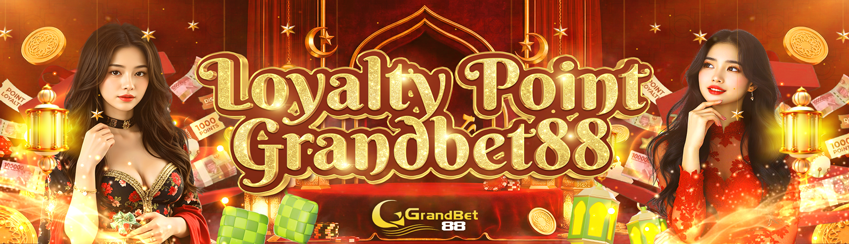 LOYALTY POINT GRANDBET88